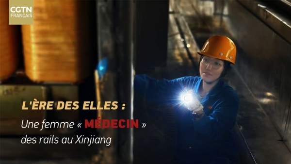 L'&egrave;re des elles : une femme &laquo; m&eacute;decin &raquo; des rails au Xinjiang